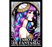TAROT DE FANTASÍA: Libro de Colorear para Adultos con Dibujos de Cartas del Tarot con imágenes de Fantasía