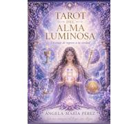 Tarot del Alma Luminosa: Un viaje de regreso a tu verdad (Herramientas de Transformación Personal)