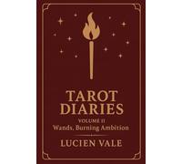 Tarot Diaries - Volume II Wands, Burning Ambition: A Collection of Darkly Lyrical, Ambitious, and Seductive Stories Inspired by the Tarot’s Suit of Wands - Tales of Art, Desire, and Obsession