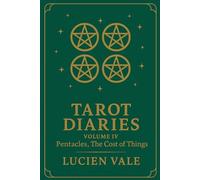 Tarot Diaries - Volume IV Pentacles, The Cost of Things: A Collection of Lyrical, Sensual, and Psychological Stories Exploring Art, Desire, Guilt, and ... by the Tarot’s Suit of Pentacles