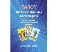 TAROT Die Faszination des Kartenlegens: Lernen, Verstehen, Zusammenhänge erkennen
