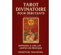 Tarot Divinatoire pour Débutants: Apprenez à Lire les Cartes en Pratique