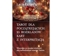 TAROT DLA POCZĄTKUJĄCYCH. 25 ROZKŁADÓW KART Z INTERPRETACJĄ: Wszystko co musisz wiedzieć, aby samodzielnie stawiać Tarota. (Seria Polski)