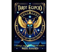 Tarot Ejipcio: Sabiduría antigua para el mundo moderno