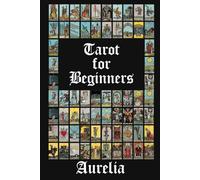 Tarot for Beginners: A Complete Guide to Major and Minor Arcana Meanings, Card Spreads, and Intuitive Reading