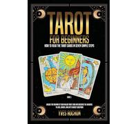 Tarot for Beginners: How to Read the Tarot Cards in Seven Simple Steps