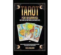 Tarot for Beginners: How to Read the Tarot Cards in Seven Simple Steps