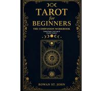 TAROT FOR BEGINNERS THE COMPANION WORKBOOK: Guided Pages, Card Logs & Practice Trackers to Accompany the Complete Guide