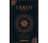 Tarot for Beginners: The Complete Guide to Reading Cards with Confidence