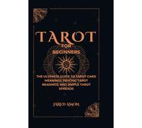 Tarot for Beginners: The Ultimate Guide to Tarot Card Meanings, Psychic Tarot Reading, and Simple Tarot Spreads