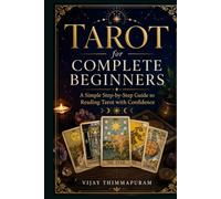 Tarot for Complete Beginners: A Simple Step-by-Step Guide to Reading Tarot with Confidence (The Practical Tarot Mastery Series)