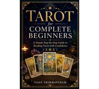 Tarot for Complete Beginners: A Simple Step-by-Step Guide to Reading Tarot with Confidence (The Practical Tarot Mastery Series)