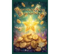 TAROT FOR FINANCES & ABUNDANCE: Let the Cards Unlock Wealth, Prosperity, and Flow (The Love Tarot Collection)