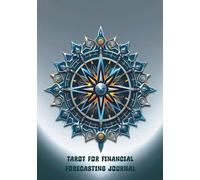 Tarot for Financial Forecasting Journal: A Blank, Unlined Notebook for Using Tarot to Predict Trends & Guide Your Business Decisions