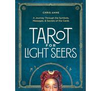 Tarot for Light Seers: A Journey Through the Symbols, Messages & Secrets of the Cards