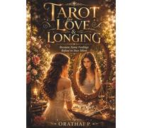 Tarot for Love & Longing: 78 Tarot Insights for Love, Relationships, Soul Connections, and the Feelings That Refuse to Fade