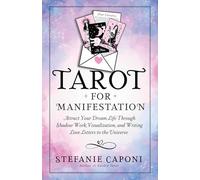 Tarot for Manifestation: Attract Your Dream Life Through Shadow Work, Visualization, and Writing Love Letters to the Universe