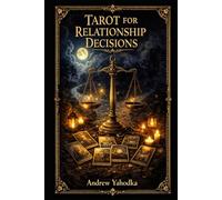 Tarot for Relationship Decisions: Making Clear Choices When Love Feels Uncertain (TAROT FOR CLARITY)