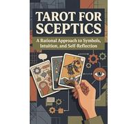Tarot for Sceptics: A Rational Approach to Symbols, Intuition, and Self-Reflection