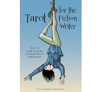 Tarot for the Fiction Writer: How 78 Cards Can Take You from Idea to Publication