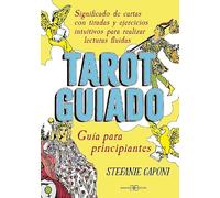 Tarot Guiado: Guía para principiantes, significado de cartas con tiradas y ejercicios intuitivos para realizar lecturas fluidas. (ADIVINACION-TAROT-JUEGOS)