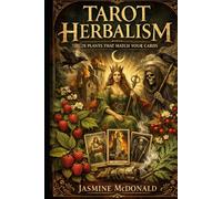 TAROT HERBALISM: THE 78 PLANTS THAT MATCH YOUR CARDS