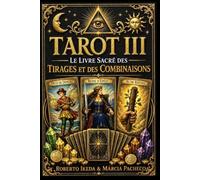 Tarot III : Le livre sacré des tirages et des combinaisons (Tarot : La Trilogie sacrée)