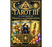 Tarot III : Le livre sacré des tirages et des combinaisons (Tarot : La Trilogie sacrée)