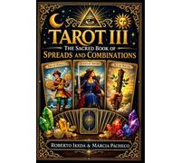 Tarot III: The Sacred Book of Spreads and Combinations (Tarot: The Sacred Trilogy)