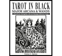 Tarot in Black: Major Arcana & Wands: A Monochrome One-Color Coloring Book for Adults with Tarot Card Meanings & Guided Reflection Prompts for Mindfulness