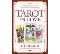 Tarot in Love: Consulting the Cards in Matters of the Heart