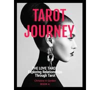 Tarot Journey: BOOK 4. The Love Tarot, Exploring Relationships Through Tarot