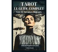 TAROT - LE GUIDE COMPLET: Signification approfondie des 22 Arcanes Majeurs pour enrichir votre pratique du Tarot au quotidien. (Regards sur le Tarot)