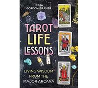 Tarot Life Lessons: Living Wisdom from the Major Arcana