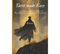 Tarot Made Easy: A Beginner’s Guide to Intuition and Card Reading