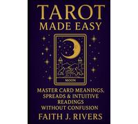 Tarot Made Easy: Master Card Meanings, Spreads & Intuitive Readings Without Confusion (Mystic Arts Made Easy: Beginner Guides to Tarot, Numerology, Crystals, Chakras, Energy Protection & More)