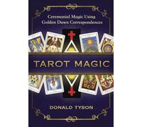Tarot Magic: Ceremonial Magic Using Golden Dawn Correspondences