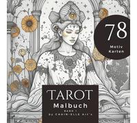 Tarot Malbuch: Ein Ausmalbuch mit 78 einzigartigen Tarot Karten, kleine und große Arkana, Malbuch für Erwachsene, zum selber gestalten: meditativ - inspirierend - entspannend