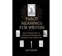 Tarot Meanings For Writers: How to Read Tarot to Enhance Creativity and Empower Your Author Life (Tarot Writers)
