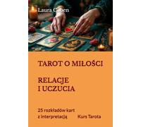 TAROT O MIŁOŚCI - RELACJE I UCZUCIA: 25 rozkładów kart z interpretacją. Kurs Tarota (Seria Polski)