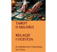 TAROT O MIŁOŚCI - RELACJE I UCZUCIA: 25 rozkładów kart z interpretacją. Kurs Tarota (Seria Polski)