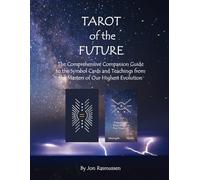 Tarot of the Future: The Comprehensive Companion Guide to the Symbol Cards and Teachings from the Masters of our Highest Evolution