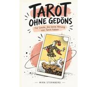 Tarot ohne Gedöns: Für Leute, die keine Ahnung von Tarot haben | Karte ziehen. Bild anschauen. Bedeutung verstehen. Fertig