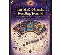 Tarot & Oracle Reading Journal: your guided notebook to Interpret your deck, A guided workbook to ttudy cards, Understand Their Meanings and Record Your Personal Interpretation