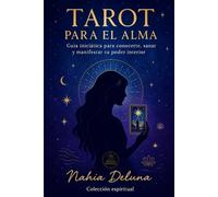 Tarot para el Alma: Guía iniciática para conocerte, sanar y manifestar tu poder interior (Bruja Moderna)