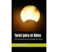 Tarot para el Alma: Una Guía Suave para Conectar los Mensajes de tu intuición