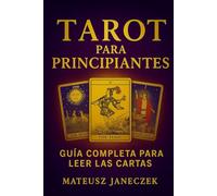Tarot para Principiantes Guía Completa para Leer las Cartas (Ruta de la comprensión simbólica: adivinación y sistemas de interpretación)