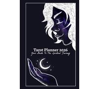 Tarot Planner 2026: Your Guide to the Spiritual Journey: With moon phases, daily card draws, weekly intentions, and exclusive tarot spreads