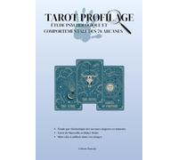 TAROT PROFILAGE: 78 arcanes, 78 profils psychologiques : étude complète pour décrypter les intentions, les émotions et les vérités cachées de ceux qui vous entourent.