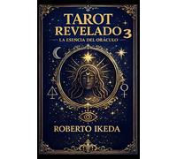 Tarot Revelado 3: La esencia del oráculo (Universo del Tarot - Explorando los secretos de las cartas)